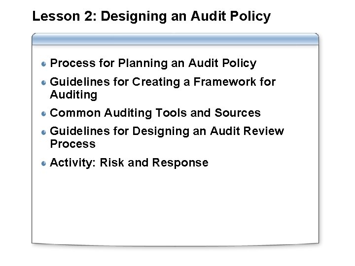 Lesson 2: Designing an Audit Policy Process for Planning an Audit Policy Guidelines for Lesson 2: Designing an Audit Policy Process for Planning an Audit Policy Guidelines for