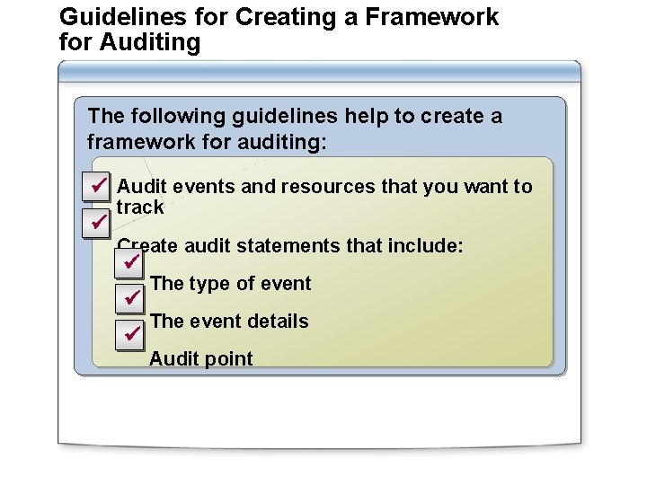 Guidelines for Creating a Framework for Auditing The following guidelines help to create a Guidelines for Creating a Framework for Auditing The following guidelines help to create a