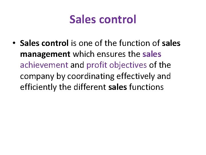 Sales control • Sales control is one of the function of sales management which