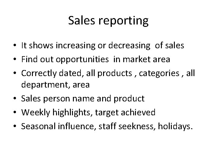 Sales reporting • It shows increasing or decreasing of sales • Find out opportunities