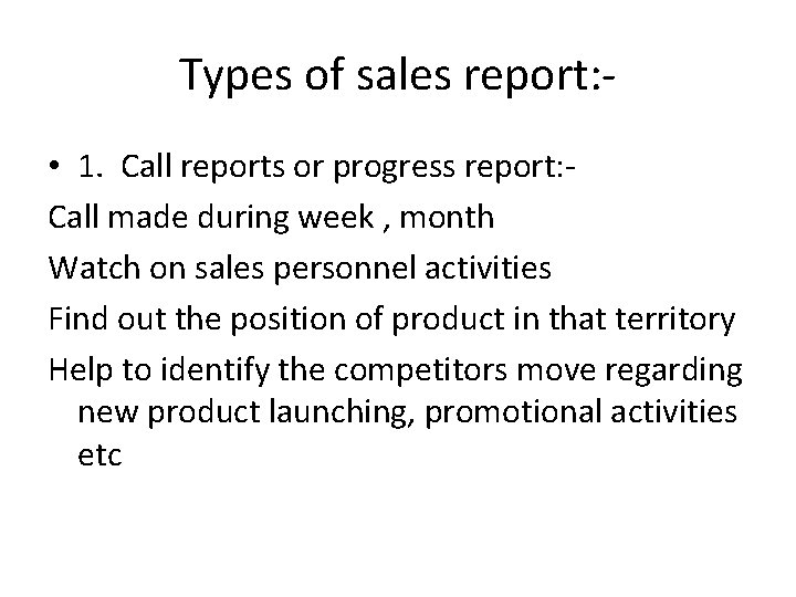 Types of sales report: • 1. Call reports or progress report: Call made during