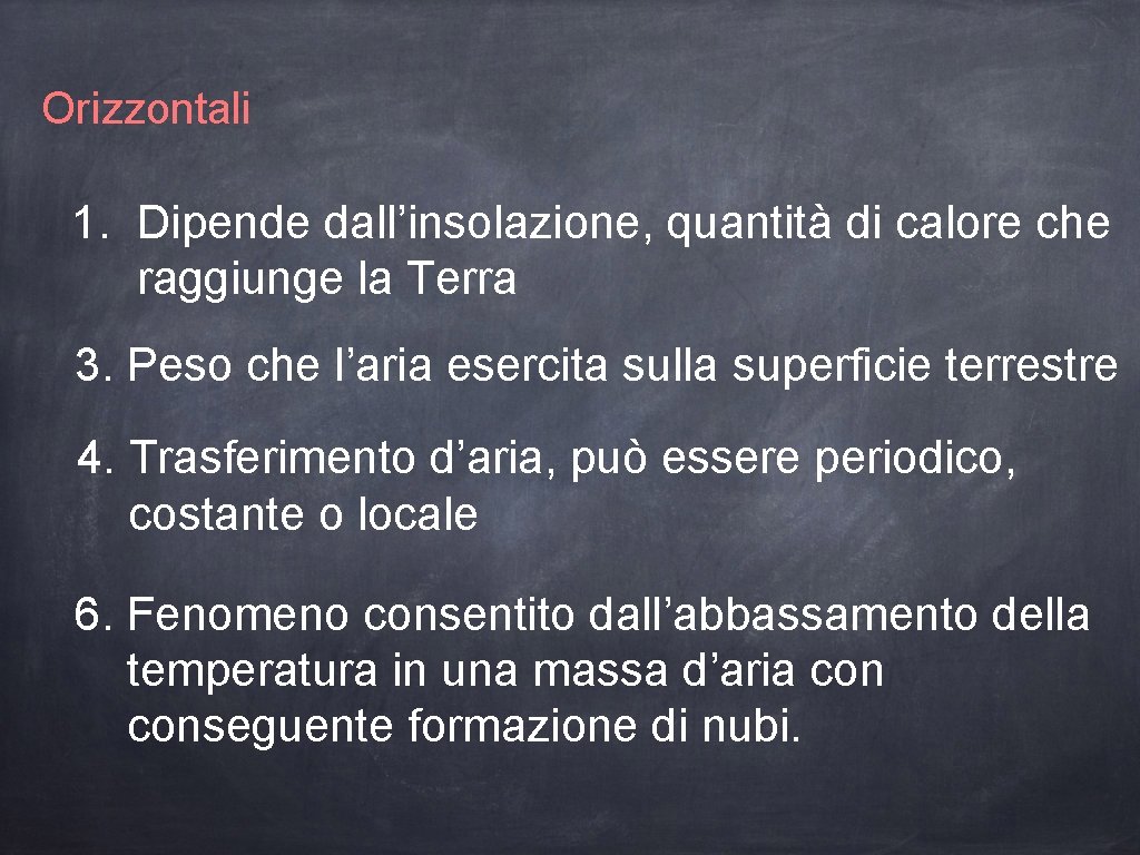 Orizzontali 1. Dipende dall’insolazione, quantità di calore che raggiunge la Terra 3. Peso che