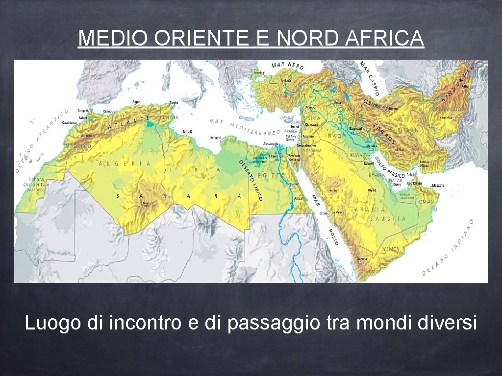MEDIO ORIENTE E NORD AFRICA Luogo di incontro e di passaggio tra mondi diversi