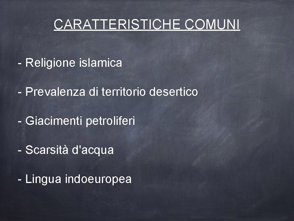 CARATTERISTICHE COMUNI - Religione islamica - Prevalenza di territorio desertico - Giacimenti petroliferi -