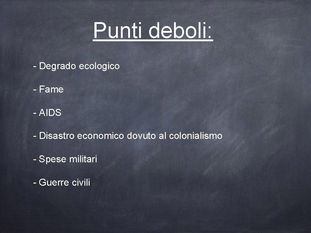Punti deboli: - Degrado ecologico - Fame - AIDS - Disastro economico dovuto al