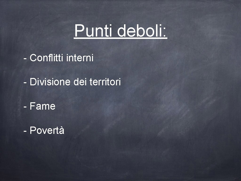 Punti deboli: - Conflitti interni - Divisione dei territori - Fame - Povertà 