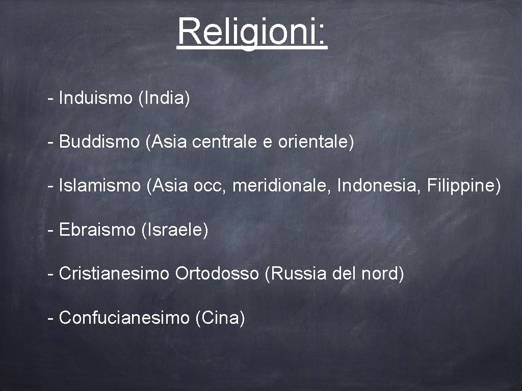 Religioni: - Induismo (India) - Buddismo (Asia centrale e orientale) - Islamismo (Asia occ,