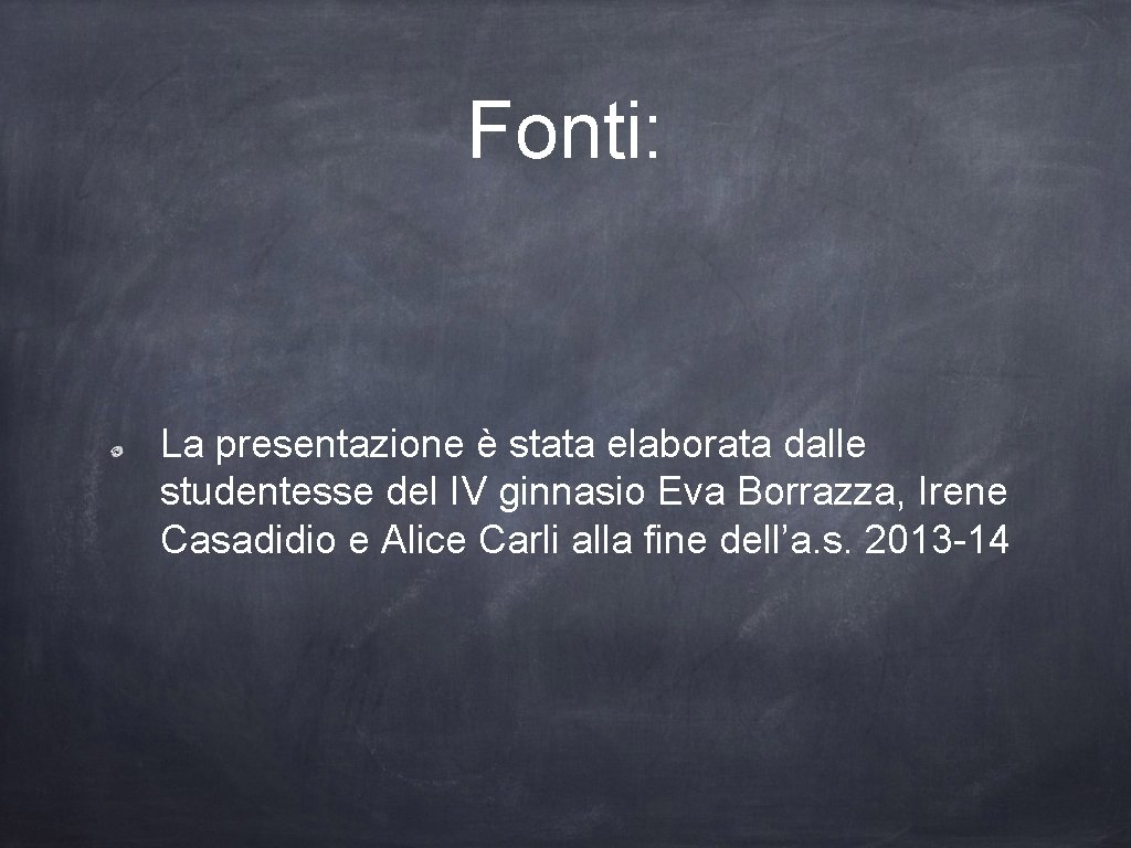 Fonti: La presentazione è stata elaborata dalle studentesse del IV ginnasio Eva Borrazza, Irene
