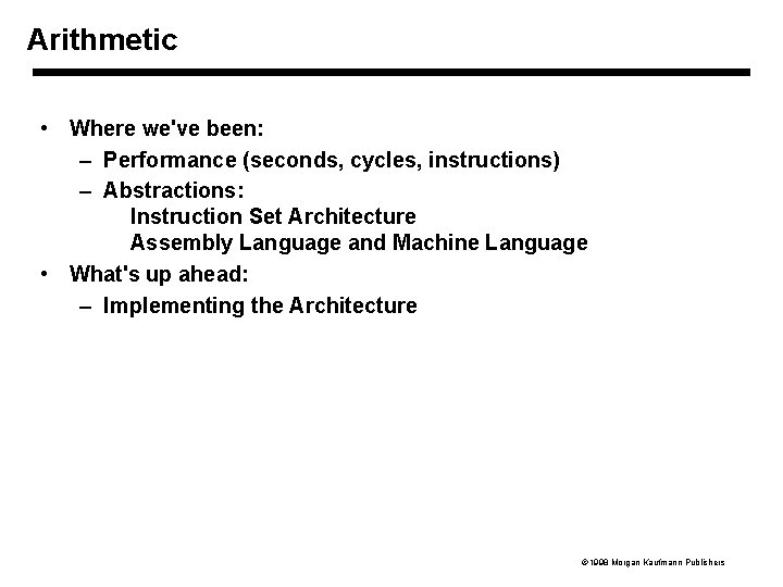 Arithmetic • Where we've been: – Performance (seconds, cycles, instructions) – Abstractions: Instruction Set