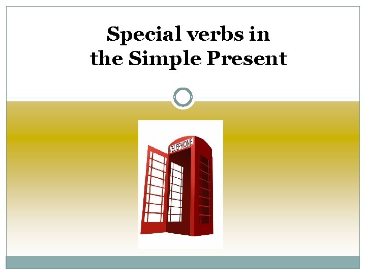 Special verbs in the Simple Present 