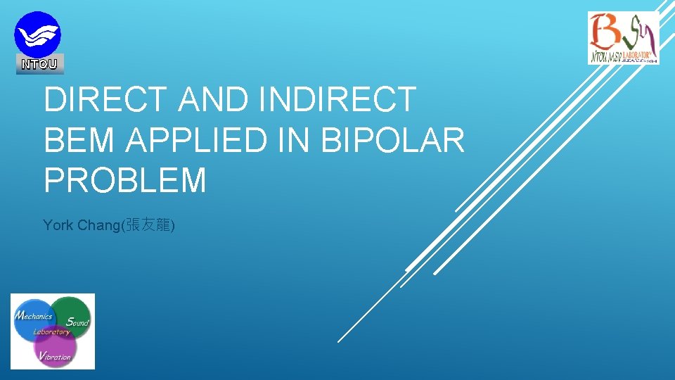 NTOU DIRECT AND INDIRECT BEM APPLIED IN BIPOLAR PROBLEM York Chang(張友龍) 