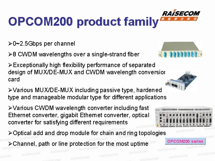 OPCOM 200 product family Ø 0~2. 5 Gbps per channel Ø 8 CWDM wavelengths