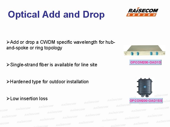 Optical Add and Drop ØAdd or drop a CWDM specific wavelength for huband-spoke or