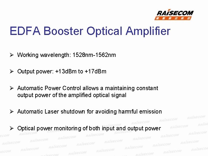 EDFA Booster Optical Amplifier Ø Working wavelength: 1528 nm-1562 nm Ø Output power: +13