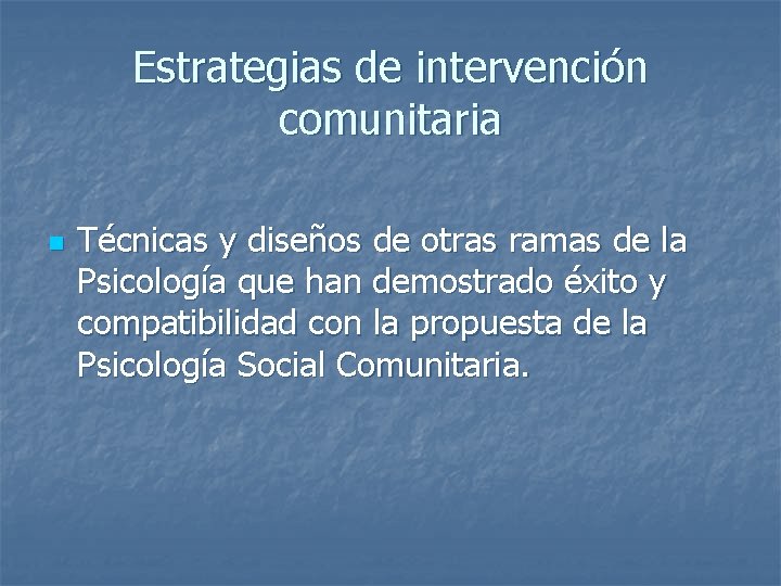 Estrategias de intervención comunitaria n Técnicas y diseños de otras ramas de la Psicología