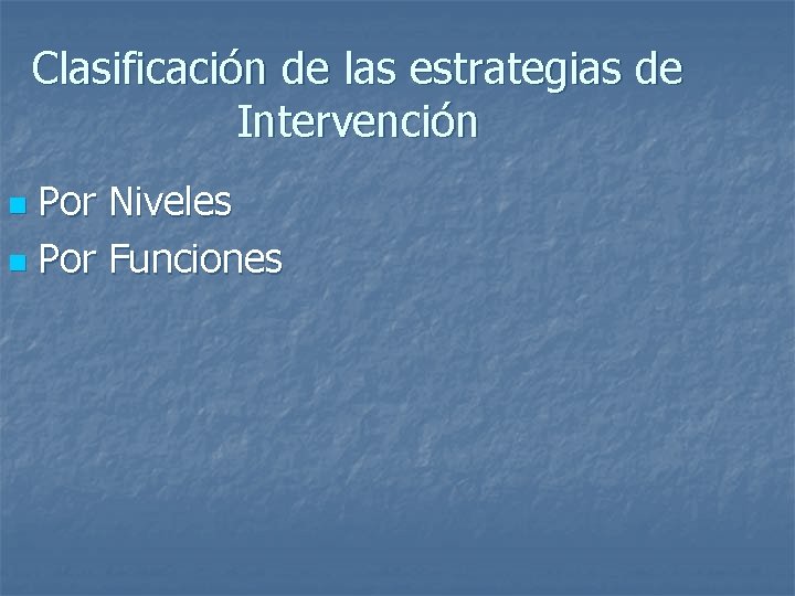 Clasificación de las estrategias de Intervención Por Niveles n Por Funciones n 