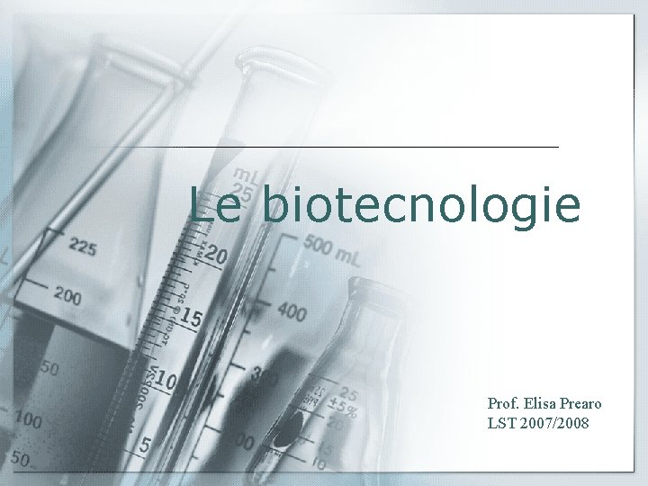 Le biotecnologie Prof. Elisa Prearo LST 2007/2008 