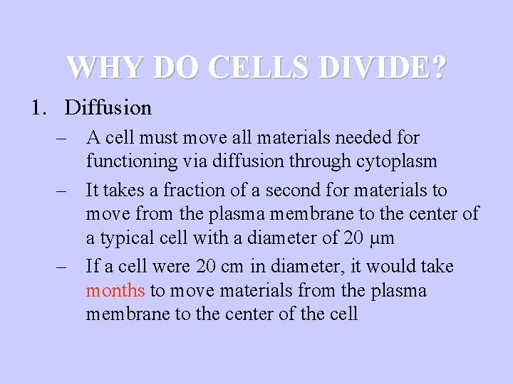 WHY DO CELLS DIVIDE? 1. Diffusion – A cell must move all materials needed