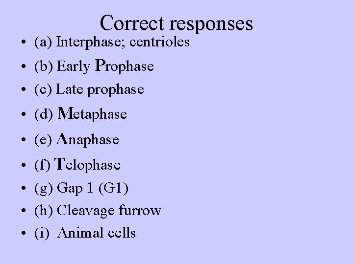 Correct responses • (a) Interphase; centrioles • (b) Early Prophase • (c) Late prophase