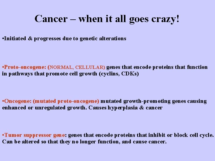 Cancer – when it all goes crazy! • Initiated & progresses due to genetic