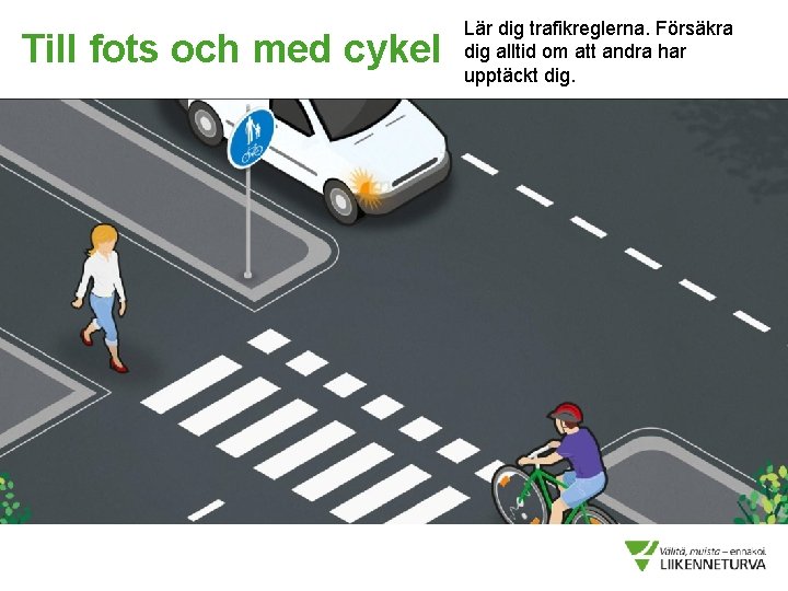 Till fots och med cykel Lär dig trafikreglerna. Försäkra dig alltid om att andra