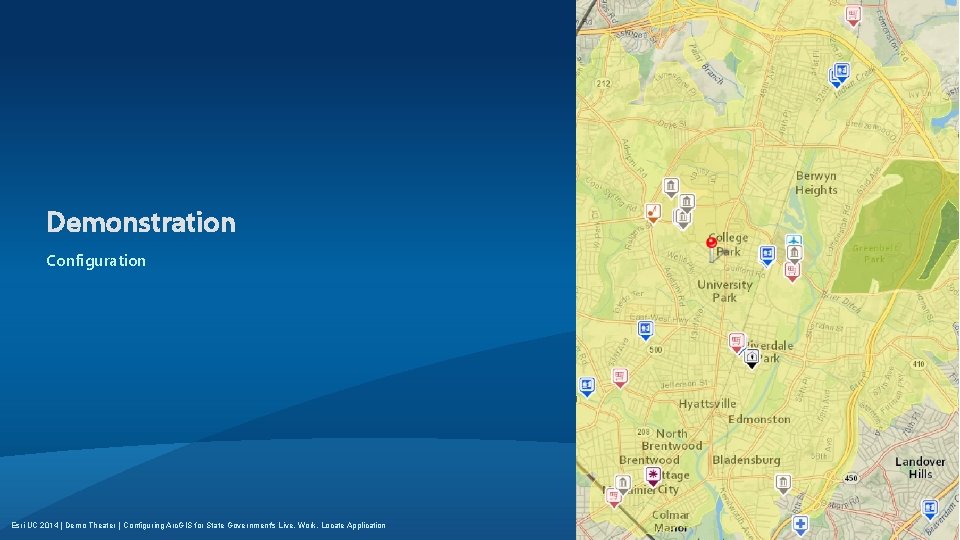 Demonstration Configuration Esri UC 2014 | Demo Theater | Configuring Arc. GIS for State Demonstration Configuration Esri UC 2014 | Demo Theater | Configuring Arc. GIS for State