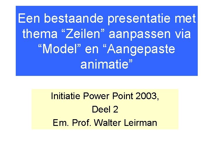 Een bestaande presentatie met thema “Zeilen” aanpassen via “Model” en “Aangepaste animatie” Initiatie Power