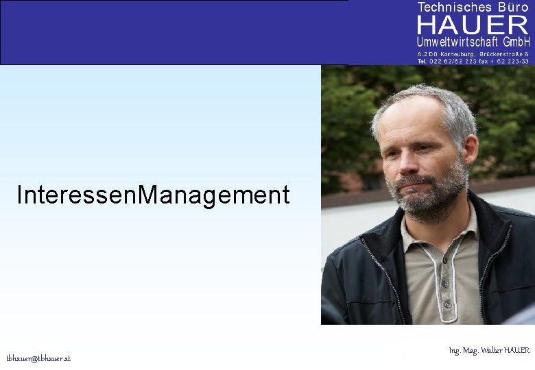 + + + Interessen. Management tbhauer@tbhauer. at Ing. Mag. Walter HAUER 