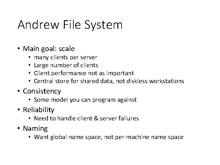Andrew File System • Main goal: scale • • many clients per server Large