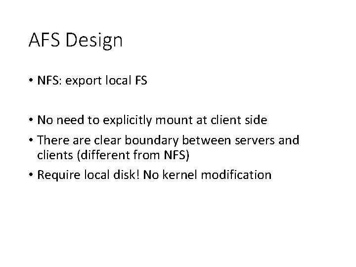 AFS Design • NFS: export local FS • No need to explicitly mount at