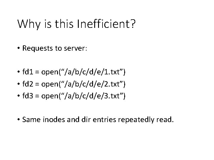 Why is this Inefficient? • Requests to server: • fd 1 = open(“/a/b/c/d/e/1. txt”)