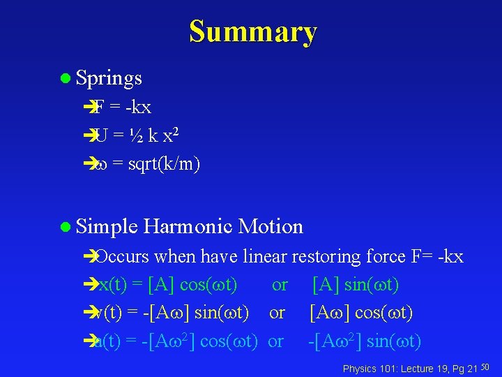 Summary l Springs èF = -kx èU = ½ k x 2 è =
