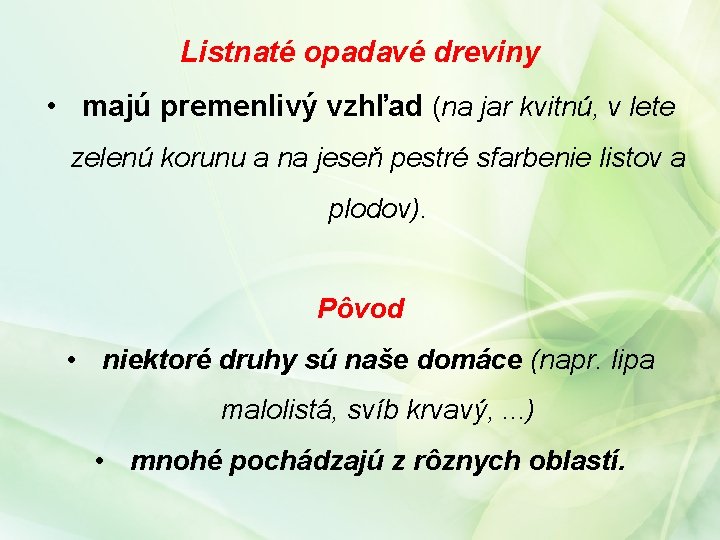 Listnaté opadavé dreviny • majú premenlivý vzhľad (na jar kvitnú, v lete zelenú korunu