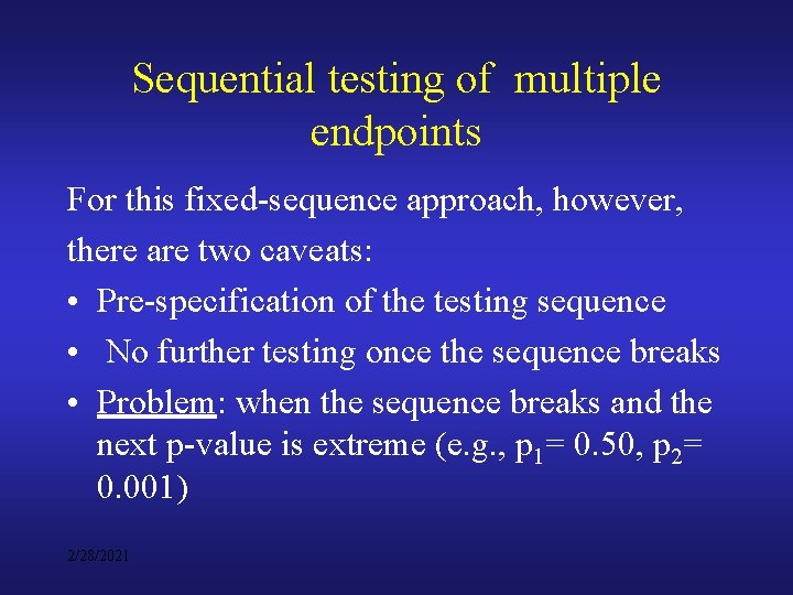 Sequential testing of multiple endpoints For this fixed-sequence approach, however, there are two caveats: