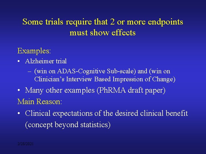 Some trials require that 2 or more endpoints must show effects Examples: • Alzheimer