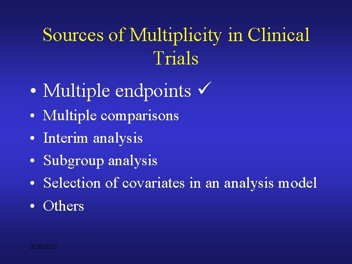 Sources of Multiplicity in Clinical Trials • Multiple endpoints • • • Multiple comparisons