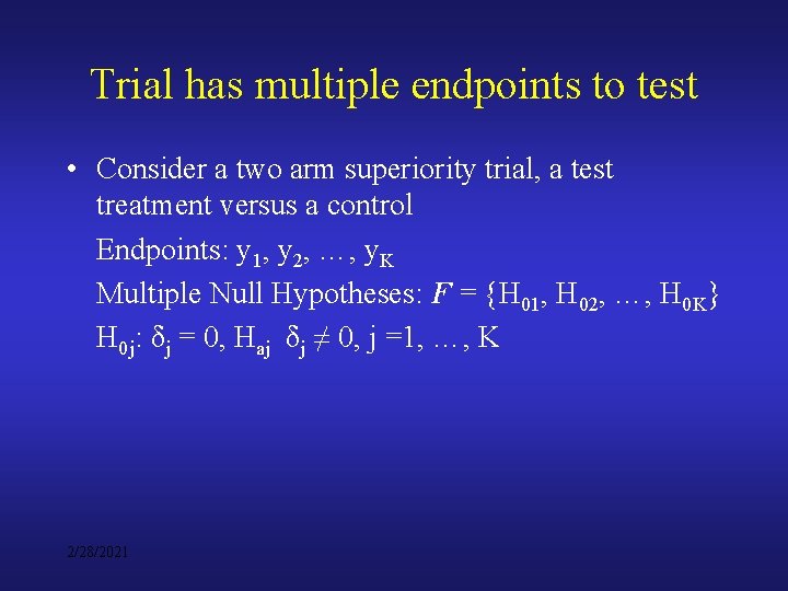 Trial has multiple endpoints to test • Consider a two arm superiority trial, a