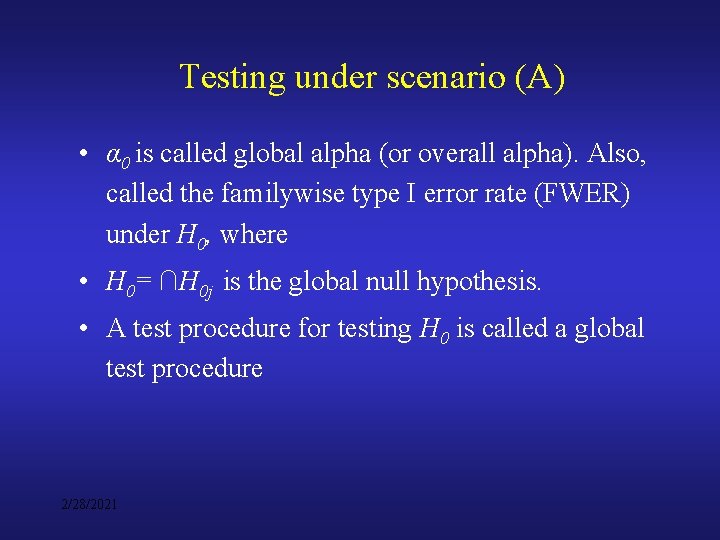 Testing under scenario (A) • α 0 is called global alpha (or overall alpha).