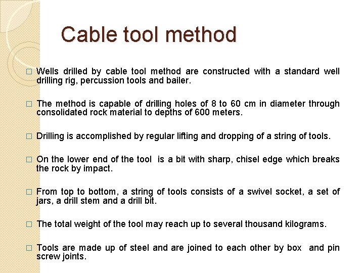 Cable tool method � Wells drilled by cable tool method are constructed with a