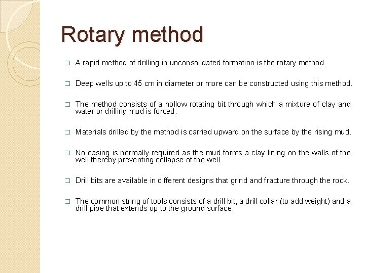 Rotary method � A rapid method of drilling in unconsolidated formation is the rotary