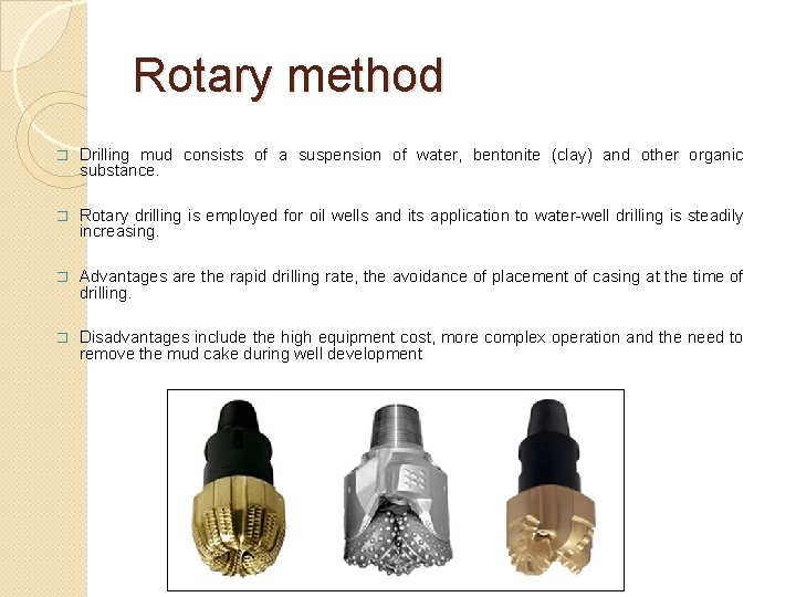 Rotary method � Drilling mud consists of a suspension of water, bentonite (clay) and