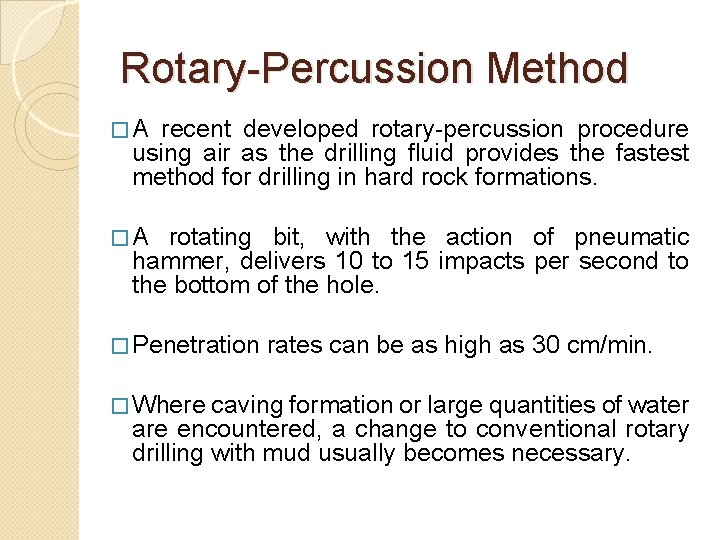 Rotary-Percussion Method �A recent developed rotary-percussion procedure using air as the drilling fluid provides