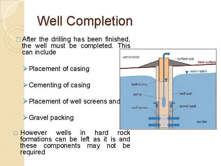Well Completion � After the drilling has been finished, the well must be completed.