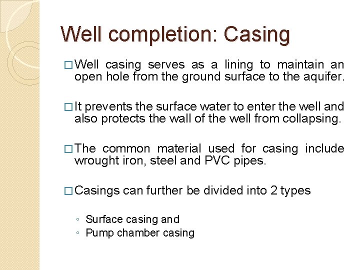 Well completion: Casing � Well casing serves as a lining to maintain an open