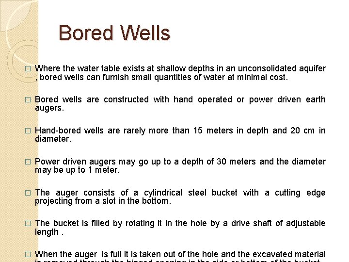 Bored Wells � Where the water table exists at shallow depths in an unconsolidated