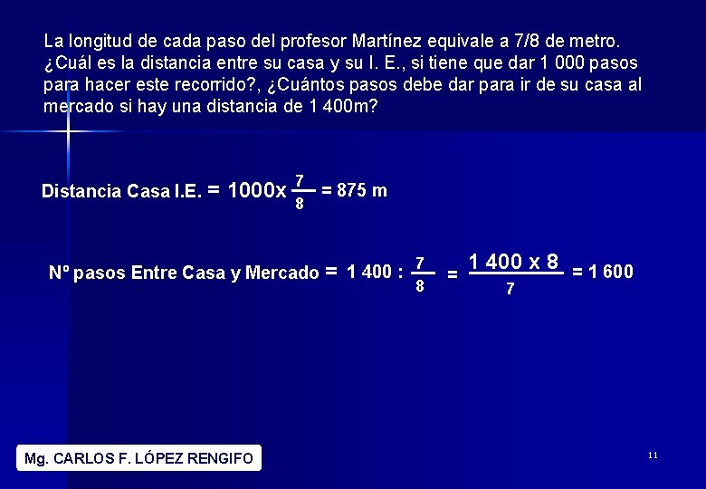 La longitud de cada paso del profesor Martínez equivale a 7/8 de metro. ¿Cuál