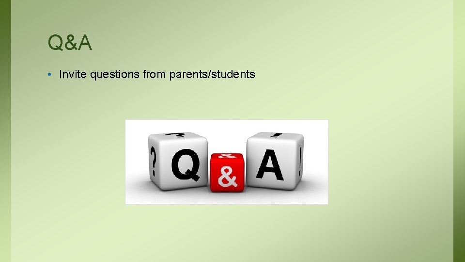 Q&A • Invite questions from parents/students Q&A • Invite questions from parents/students