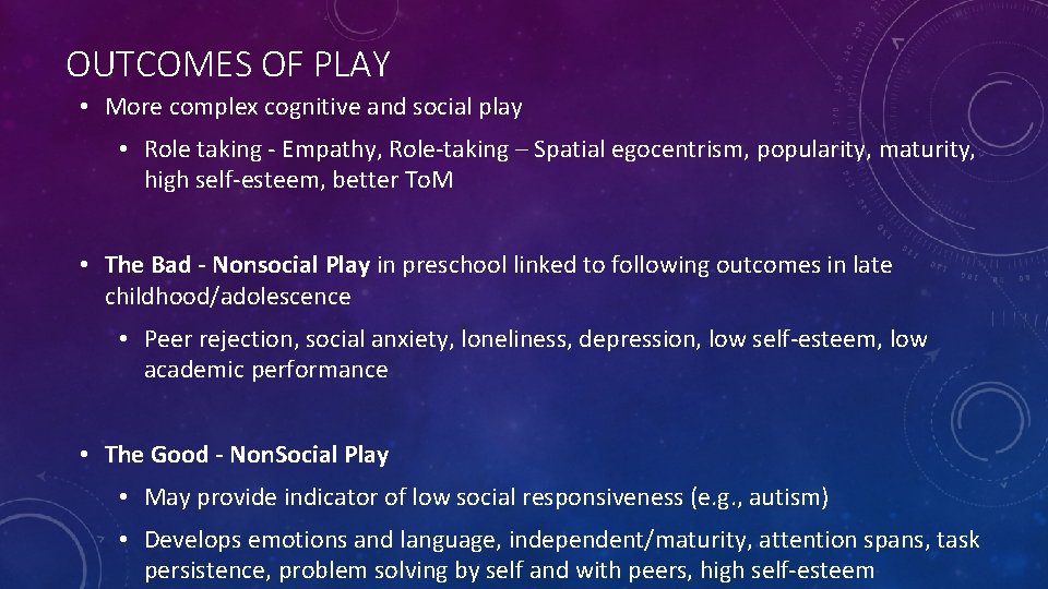 OUTCOMES OF PLAY • More complex cognitive and social play • Role taking -