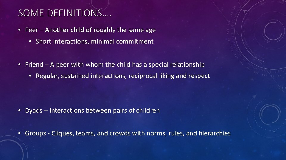 SOME DEFINITIONS…. • Peer – Another child of roughly the same age • Short