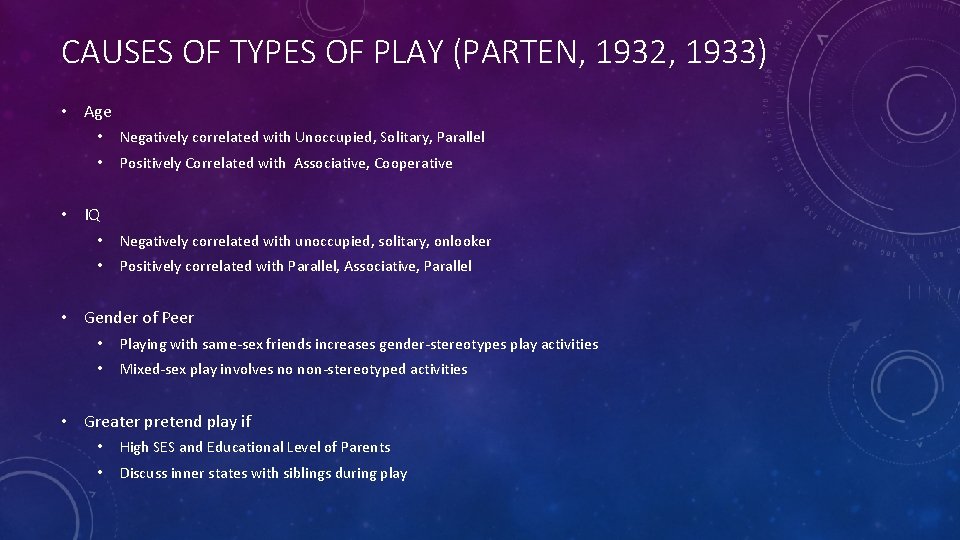 CAUSES OF TYPES OF PLAY (PARTEN, 1932, 1933) • Age • Negatively correlated with
